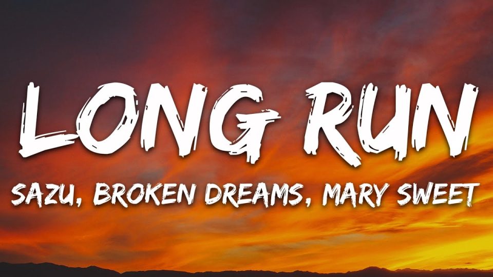 Sazu, Broken Dreams, Mary Sweet - Long Run (Lyrics)