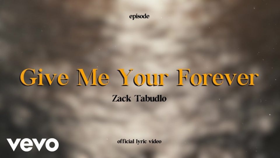 Zack Tabudlo - Give Me Your Forever Lyrics