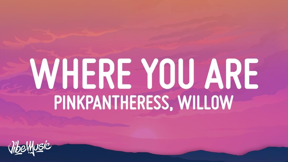PinkPantheres - Where you are (Lyrics)