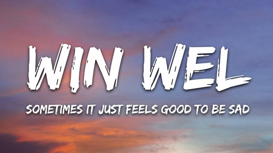 WinWel - Sometimes It Just Feels Good To Be Sad (Lyrics)