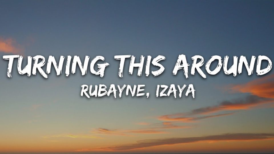 Rubayne, Izaya - Turning This Around (Lyrics)