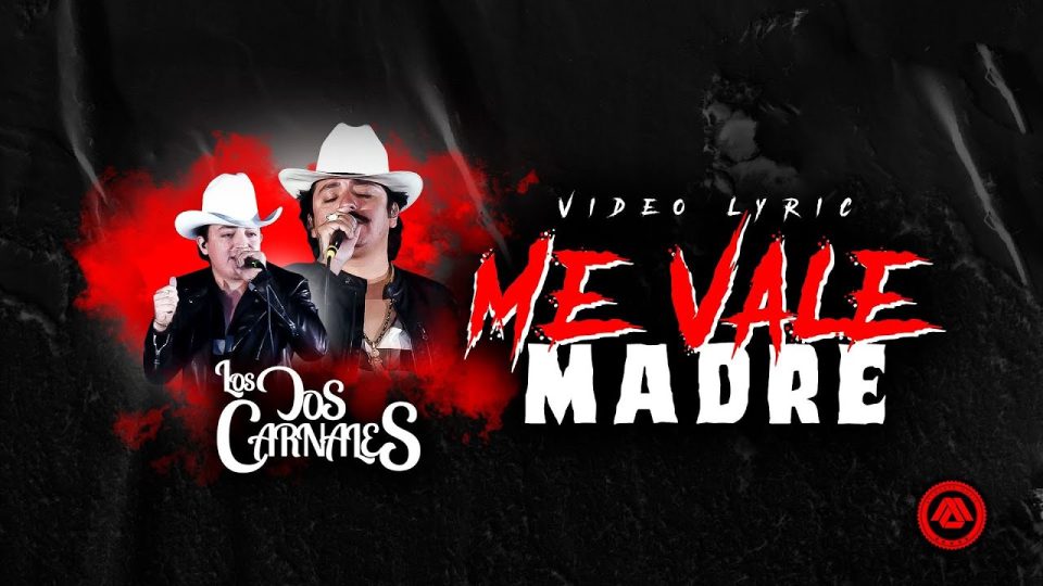 Los Dos Carnales - Me Vale Madre Lyrics