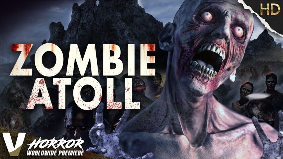 ZOMBIE ATOLL - WORLDWIDE 2022 PREMIERE - EXCLUSIVE HD ZOMBIE HORROR MOVIE - WATCH FULL MOVIE