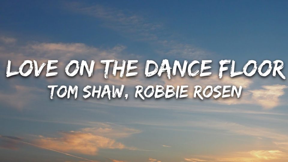 Tom Shaw, Robbie Rosen - Love On The Dance Floor (Lyrics)