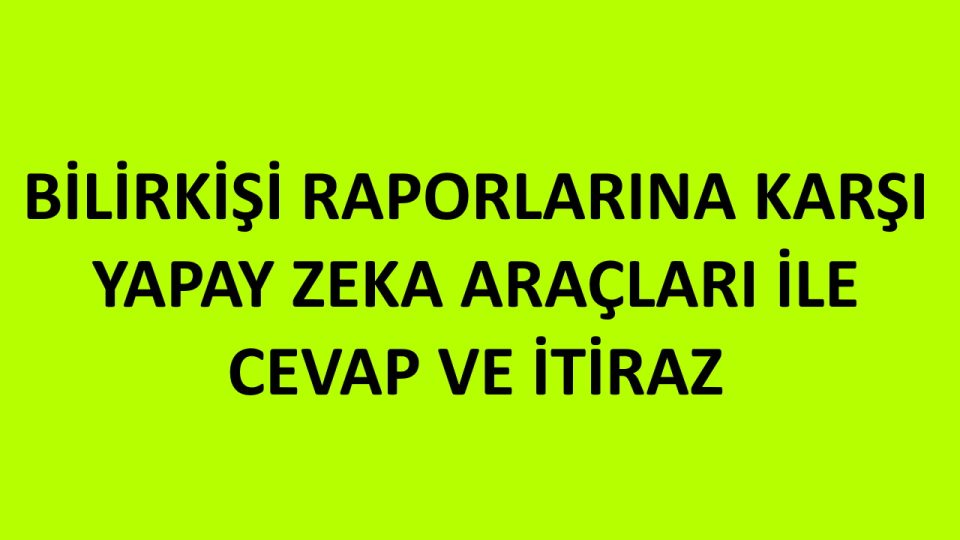 Bilirkişi Raporlarına Yapay Zeka Desteği İle Cevap ve İtiraz Bilirkişi Raporlarına Yapay Zeka Desteği İle Cevap ve İtiraz